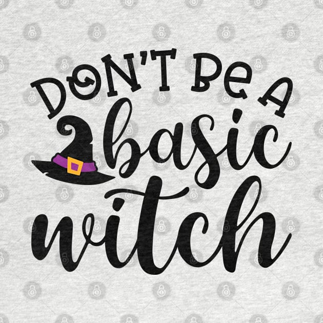 Don't Be A Basic Witch Halloween Cute Funny by GlimmerDesigns